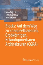 Blocks: Auf dem Weg zu Energieeffizienten, Grobk?rnigen, Rekonfigurierbaren Architekturen (CGRA)【電子書籍】[ Mark Wijtvliet ]