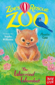 Zoe's Rescue Zoo: The Worried Wombat The Worried Wombat【電子書籍】[ Amelia Cobb ]