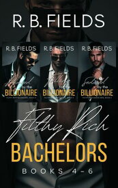 Filthy Rich Bachelors: Books 4-6【電子書籍】[ R. B. Fields ]