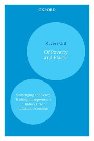 Of Poverty and Plastic Scavenging and Scrap Trading Entrepreneurs in India’s Urban Informal Economy【電子書籍】[ Kaveri Gill ]