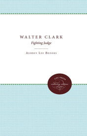 Walter Clark Fighting Judge【電子書籍】[ Aubrey Lee Brooks ]