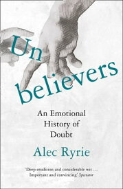 Unbelievers: An Emotional History of Doubt【電子書籍】[ Alec Ryrie ]