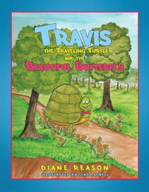Travis the Traveling Turtle and the Beautiful Butterfly【電子書籍】[ Diane Reason ]