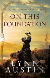 On This Foundation (The Restoration Chronicles Book #3)【電子書籍】[ Lynn Austin ]