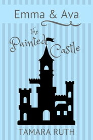 The Painted Castle Emma and Ava, #3【電子書籍】[ Tamara Ruth ]