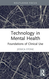 Technology in Mental Health Foundations of Clinical Use【電子書籍】[ Jessica Stone ]