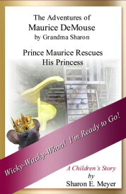 The Adventures of Maurice DeMouse by Grandma Sharon, Prince Maurice Rescues His Princess【電子書籍】[ Sharon E. Meyer ]