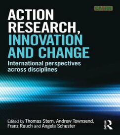 Action Research, Innovation and Change International perspectives across disciplines【電子書籍】