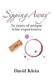 Sipping Away: 30 Years of Unique Wine Experiences【電子書籍】[ David Klein ]