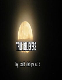 True Believers【電子書籍】[ Todd Daigneault ]