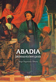 Abadia. Jakintsua eta bere garaia 【電子書籍】[ I?igo Sagarzazu Altuna ]