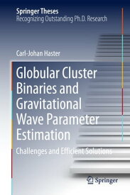 Globular Cluster Binaries and Gravitational Wave Parameter Estimation Challenges and Efficient Solutions【電子書籍】[ Carl-Johan Haster ]