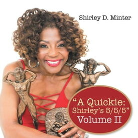 “A Quickie: Shirley’S 5/5/5” Volume Ii【電子書籍】[ Shirley D. Minter ]