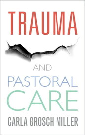 Trauma and Pastoral Care A practical handbook【電子書籍】[ Grosch-Miller ]