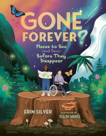 Gone Forever? Places to See (and Save) Before They Disappear【電子書籍】[ Erin Silver ]