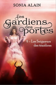 Les gardiens des portes Les seigneurs de t?n?bres【電子書籍】[ Sonia Alain ]