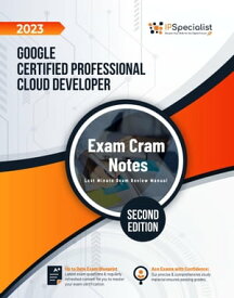Google Certified Professional Cloud Developer: Exam Cram Notes: Second Edition - 2023 Google Certified Professional Cloud Developer【電子書籍】[ IP Specialist ]