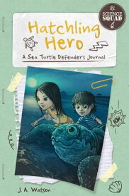 Hatchling Hero A Sea Turtle Defender's Journal【電子書籍】[ J. A. Watson ]