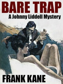 Bare Trap A Johnny Liddell Mystery【電子書籍】[ Frank Kane ]