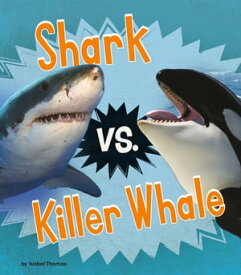 Shark vs. Killer Whale【電子書籍】[ Isabel Thomas ]