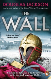 The Wall The pulse-pounding epic about the end times of an empire【電子書籍】[ Douglas Jackson ]
