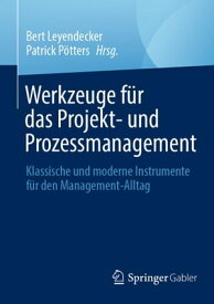Werkzeuge f?r das Projekt- und Prozessmanagement Klassische und moderne Instrumente f?r den Management-Alltag【電子書籍】