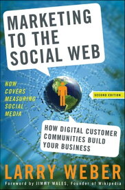 Marketing to the Social Web How Digital Customer Communities Build Your Business【電子書籍】[ Larry Weber ]