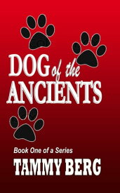 Five-Ever Series ... Book One: Dog of the Ancients【電子書籍】[ Tammy Berg ]