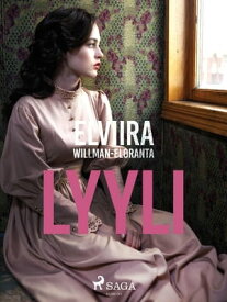 Lyyli【電子書籍】[ Elviira Willman-Eloranta ]