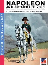 Napoleon - An illustrated life Vol. 1【電子書籍】[ Louis Antoine Fauvelet de Bourrienne ]