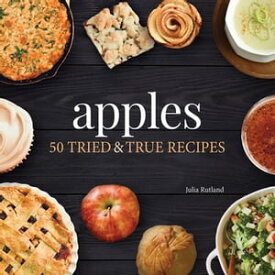 Apples 50 Tried and True Recipes【電子書籍】[ Julia Rutland ]
