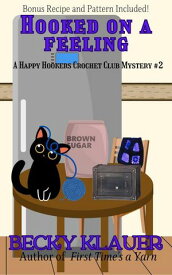 Hooked on a Feeling A Happy Hookers Crochet Club Cozy Mystery【電子書籍】[ Becky Klauer ]
