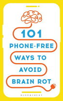 101 Phone-Free Ways to Avoid Brain Rot