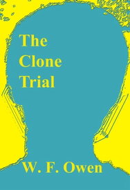 The Clone Trial【電子書籍】[ W. F. Owen ]