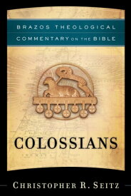 Colossians (Brazos Theological Commentary on the Bible)【電子書籍】[ Christopher R. Seitz ]