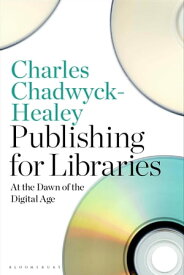 Publishing for Libraries At the Dawn of the Digital Age【電子書籍】[ Sir Charles Chadwyck-Healey ]