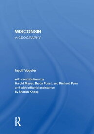 Wisconsin A Geography【電子書籍】[ Ingolf Vogeler ]