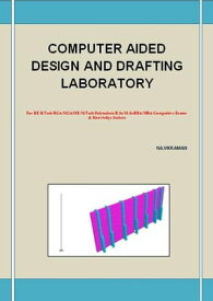 COMPUTER AIDED DESIGN AND DRAFTING LABORATORY This book has been written for the B.COM /LLB/ MBA/ BBA /ME /M.TECH /BE /B.Tech students.【電子書籍】[ VIKRAMAN N ]