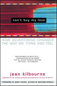 Can't Buy My Love How Advertising Changes the Way We Think and Feel【電子書籍】[ Jean Kilbourne ]