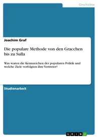 Die populare Methode von den Gracchen bis zu Sulla Was waren die Kennzeichen der popularen Politik und welche Ziele verfolgten ihre Vertreter?【電子書籍】[ Joachim Graf ]