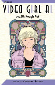 Video Girl Ai, Vol. 10 Rough Cut【電子書籍】[ Masakazu Katsura ]