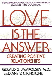 Love Is the Answer Creating Postive Relationships【電子書籍】[ Diane V. Cirincione ]