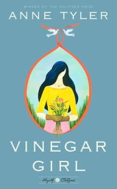 Vinegar Girl William Shakespeare's The Taming of the Shrew Retold: A Novel【電子書籍】[ Anne Tyler ]
