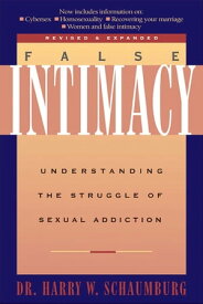 False Intimacy Understanding the Struggle of Sexual Addiction【電子書籍】[ Harry Schaumburg ]