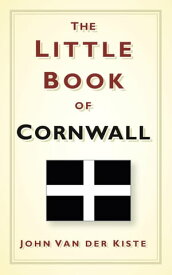 The Little Book of Cornwall【電子書籍】[ John Van der Kiste ]