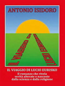 Il viaggio di Lucio Eurisko 【電子書籍】[ ANTONIO ISIDORO ]