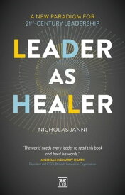 Leader as Healer WINNER Business Book of the Year 2023【電子書籍】[ Nicholas Janni ]
