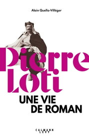Pierre Loti Une vie de roman【電子書籍】[ Alain Quella-Vill?ger ]