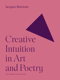 Creative Intuition in Art and Poetry【電子書籍】[ Jacques Maritain ]