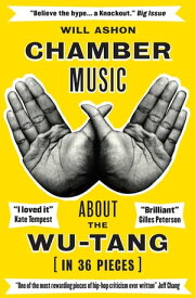Chamber Music About the Wu-Tang (in 36 Pieces)【電子書籍】[ Will Ashon ]